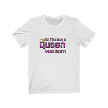 Load image into Gallery viewer, On This Day A Queen Was Born - Women&#39;s Birthday Tee