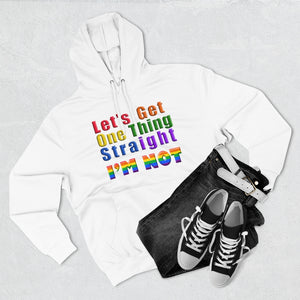 Let's Get One Thing Straight - IM NOT - Unisex Premium Pullover Hoodie