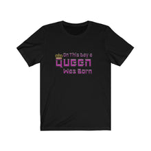 Load image into Gallery viewer, On This Day A Queen Was Born - Women&#39;s Birthday Tee