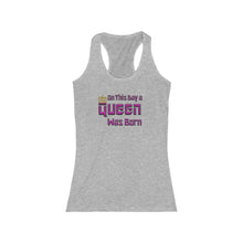 Load image into Gallery viewer, On This Day A Queen Was Born Racerback Tank