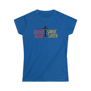 Grind Now Shine Later Women's Softstyle Tee