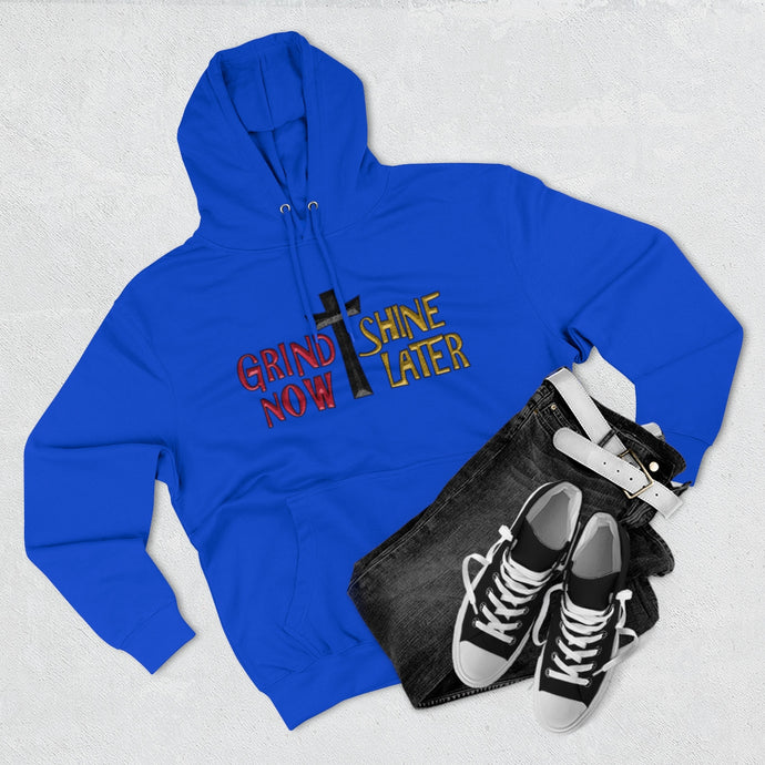 Grind Now Shine Later Unisex Premium Pullover Hoodie