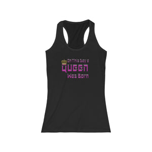 On This Day A Queen Was Born Racerback Tank