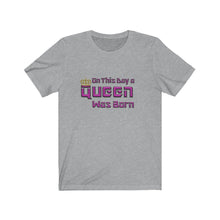 Load image into Gallery viewer, On This Day A Queen Was Born - Women&#39;s Birthday Tee