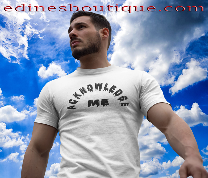 ACKNOWLEDGE ME - Men's  Fashion Tee