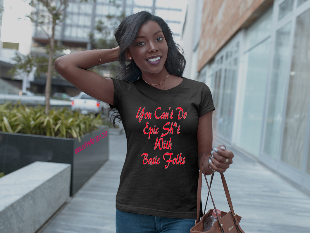 You Can't Do Epic Sh*t With Basic Folks Tee