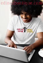 Load image into Gallery viewer, GRIND NOW SHINE LATER UNISEX TEE