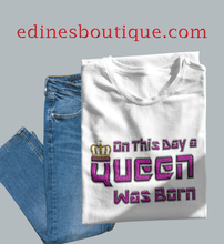 Load image into Gallery viewer, On This Day A Queen Was Born Fitted Tee