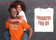 Load image into Gallery viewer, Thankful for Us Unisex Tee