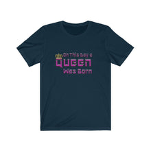 Load image into Gallery viewer, On This Day A Queen Was Born - Women&#39;s Birthday Tee