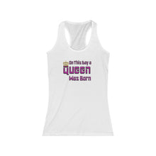 Load image into Gallery viewer, On This Day A Queen Was Born Racerback Tank